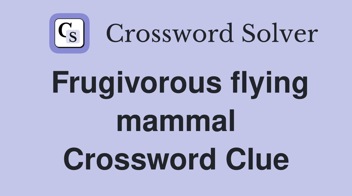 Frugivorous flying mammal - Crossword Clue Answers - Crossword Solver